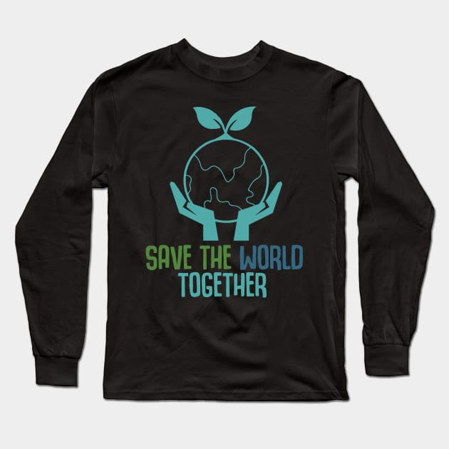 Save the World Together Long Sleeve T-Shirt by TinPis